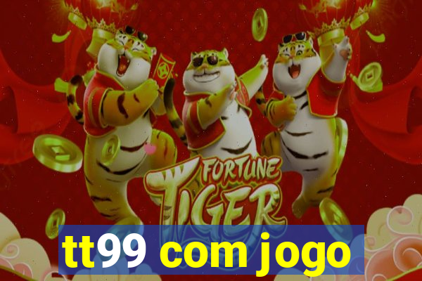 tt99 com jogo